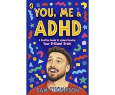 KNYGA Thompson, Sam You, Me &amp; ADHD: A Positive Guide to Understanding Your Brilliant Brain