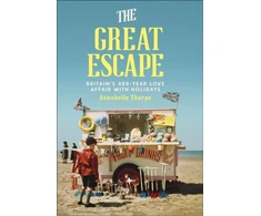 KNYGA Thorpe Annabelle Great Escape: Britain's 400-Year Love Affair with Holidays