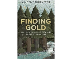 KNYGA Thurkettle, Vincent Finding Gold: My life-changing treasure hunt with nature