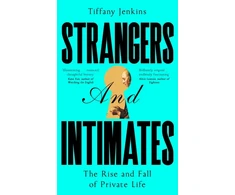 KNYGA Tiffany Jenkins Strangers and Intimates, The Rise and Fall of Private Life