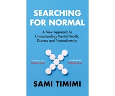 KNYGA Timimi, Dr Sami Searching for Normal: A New Approach to Understanding Mental Health, Distress and Neurodiversity