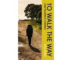 KNYGA Timms Mike TO WALK THE WAY: One Pilgrim's Camino