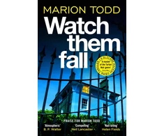 KNYGA Todd Marion Watch Them Fall: A must-read Scottish police procedural from one of tartan noir's greatest