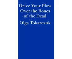KNYGA Olga Tokarczuk Tokarczuk Olga Drive Your Plow Over the Bones of the Dead