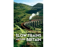 KNYGA Tom Chesshyre Slow Trains Around Britain, Notes from a 4,088-Mile Adventure on 143 Rides