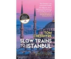 KNYGA Tom Chesshyre Slow Trains to Istanbul, ...And Back: A 4,570-Mile Adventure on 55 Rides