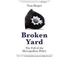 KNYGA Tom Harper Broken Yard, The Fall of the Metropolitan Police