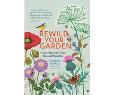 KNYGA Tophill, Frances Rewild Your Garden: Create a Haven for Birds, Bees and Butterflies