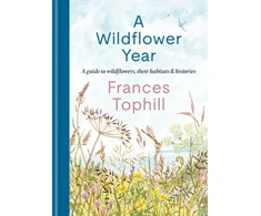 KNYGA Tophill, Frances Wildflower Year: A Guide to Wildflowers, their Habitats &amp; Histories