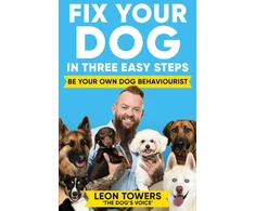 KNYGA Leon Towers Towers Leon Fix Your Dog in Three Easy Steps: Be Your Own Dog Behaviourist