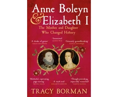 KNYGA Tracy Borman Anne Boleyn &amp; Elizabeth I, The Mother and Daughter Who Changed History