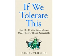 KNYGA Trilling Daniel If We Tolerate This: How the British establishment made the far right respectable