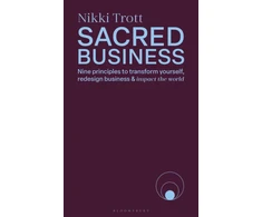 KNYGA Trott Nikki Sacred Business: Nine principles to transform yourself, redesign business &amp; impact the world