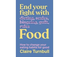 KNYGA Turnbull Claire End Your Fight with Food: How to change your eating habits for good
