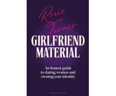 KNYGA Turner, Rosie Girlfriend Material: An honest guide to dating women and owning your identity