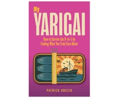 KNYGA Ubezio, Patrick My Yarigai: How to Survive the 9-to-5 by Finding What You Truly Care About