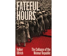 KNYGA Bookshop Ullrich Volker Fateful Hours: The Collapse of the Weimar Republic