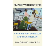 KNYGA Umoren, Imaobong Empire Without End: A New History of Britain and the Caribbean