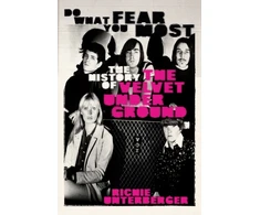 KNYGA Unterberger, Richie Do What You Fear Most: The History of the Velvet Underground