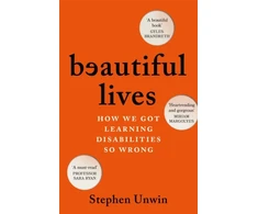 KNYGA Unwin, Stephen Beautiful Lives: How We Got Learning Disabilities So Wrong: The startling and rarely told history of learning disabilities