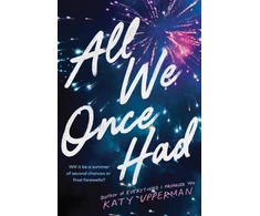 KNYGA Upperman Katy All We Once Had: A YA Second Chance Summer Romance from the Author of Everything I Promised You
