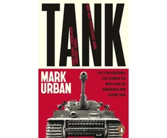 KNYGA Urban, Mark Tank: The 10 War Machines That Changed the World and the Remarkable Men Behind Them
