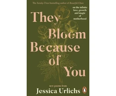 KNYGA Urlichs, Jessica They Bloom Because of You: on the infinite love, growth and magic of motherhood