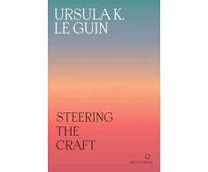 KNYGA Ursula K. Le Guin Steering the Craft, A Twenty-First-Century Guide to Sailing the Sea of Story