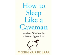 KNYGA van de Laar, Merijn How to Sleep Like a Caveman: Ancient Wisdom for a Better Night’s Rest