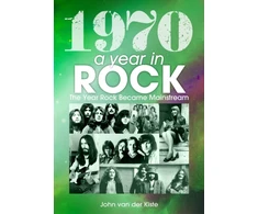KNYGA van der Kiste, John 1970: A Year In Rock. The Year Rock Became Mainstream