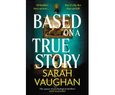 KNYGA Vaughan, Sarah Based on a True Story: The gripping new suspense novel from the bestselling author of 'Anatomy of a Scandal', guaranteed to keep you up all night...