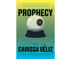 KNYGA Veliz Carissa Prophecy: Prediction, Power and the Fight for the Future, from Ancient Oracles to AI