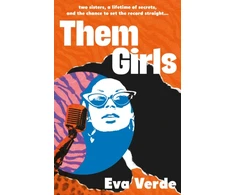 KNYGA Verde Eva Them Girls: Two sisters, a lifetime of secrets, and the chance to set the record straight...
