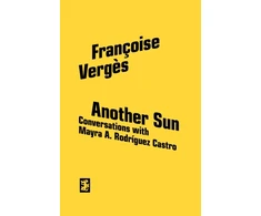 KNYGA Verges, Francoise; Rodriguez Castro, Mayra A. Another Sun: Conversations with Mayra A. Rodriguez Castro