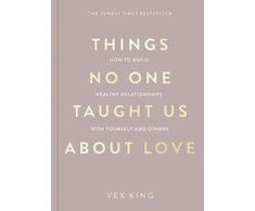 KNYGA Vex King Things No One Taught Us About Love, How to Build Healthy Relationships with Yourself and Others