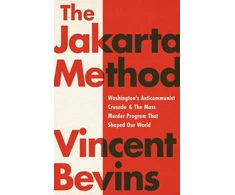KNYGA Vincent Bevins The Jakarta Method, Washington's Anticommunist Crusade and the Mass Murder Program that Shaped Our World