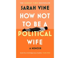 KNYGA Vine, Sarah How Not to Be a Political Wife