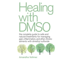 KNYGA Vollmer, Amandha Dawn with DMSO: The Complete Guide to Safe and Natural Treatments for Managing Pain, Inflammation, and Other Chronic Ailments with Dimethyl Sulfoxide