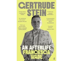 KNYGA Wade, Francesca Gertrude Stein: An Afterlife – 'Strikingly accomplished . . . utterly compelling.'