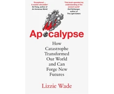 KNYGA Wade, Lizzie Apocalypse: How Catastrophe Transformed Our World and Can Forge New Futures