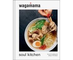 KNYGA wagamama Soul Kitchen, The Art of Cooking and Eating in 70 Recipes, the brand new book for 2024
