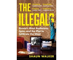 KNYGA Walker Shaun Illegals: Russia's Most Audacious Spies and the Plot to Infiltrate the West