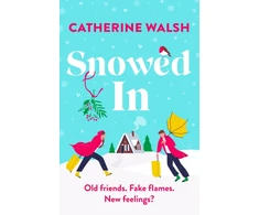 KNYGA Walsh, Catherine Snowed In: A completely hilarious fake dating, forced proximity romantic comedy