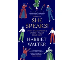 KNYGA Walter, Harriet She Speaks!: What Shakespeare's Women Might Have Said