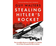 KNYGA Walters Guy Stealing Hitler's Rocket: The Incredible Mission to Smuggle a V-2 Rocket Out of Nazi-Occupied Europe to Britain