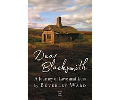 KNYGA Ward, Beverley Dear Blacksmith: A Journey of Love and Loss