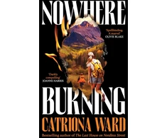 KNYGA Ward, Catriona Nowhere Burning: from the bestselling author of The Last House on Needless Street