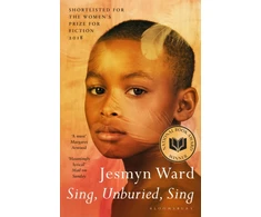 KNYGA Ward Jesmyn Sing, Unburied, Sing: SHORTLISTED FOR THE WOMEN'S PRIZE FOR FICTION 2018