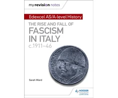KNYGA Laura My Revision Notes: Edexcel AS/A-level History: The rise and fall of Fascism in Italy c1911-46