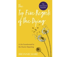 KNYGA Ware, Bronnie Top Five Regrets of the Dying: A Life Transformed by the Dearly Departing